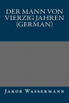 Der Mann Von Vierzig Jahren (German) - Jakob Wassermann