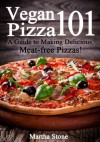 Vegan Pizza 101: A Guide to Making Delicious, Meat-free Pizzas! - Martha Stone