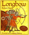 Longbow: A Social and Military History - Robert Hardy