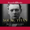 Young Titan: The Making of Winston Churchill - Michael Shelden, John Curless