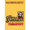 The Gentle Barbarian: The Life and Work of Turgenev - V.S. Pritchett