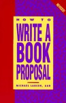 How to Write a Book Proposal How to Write a Book Proposal - Michael Larsen