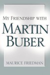 My Friendship with Martin Buber - Maurice S. Friedman