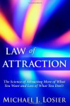 Law of Attraction: The Science of Attracting More of What You Want and Less of What You Don't - Michael J. Losier