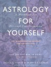 Astrology for Yourself: How to Understand and Interpret Your Own Birth Chart: A Workbook for Personal Transformation - Douglas Bloch, Demetra George