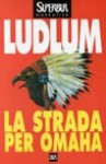 La strada per Omaha - Robert Ludlum