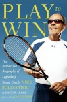 Second Is Last: The Authorized Biography of Legendary Tennis Coach Nick Bollettieri - David R. Legge