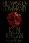 The Mask of Command - John Keegan