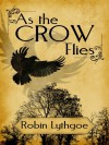 As the Crow Flies - Robin Lythgoe