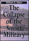 The Collapse of the Soviet Military - William E. Odom