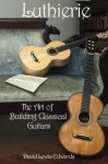 Luthierie, The Art of Building Classical Guitars - David Edwards