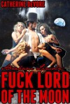 Abraham Lincoln: Fuck Lord of the Moon (Abraham Lincoln: Presidential Fuck Saga) - Catherine DeVore