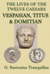 Vespasian, Titus & Domitian (Lives of the Twelve Caesars) - Suetonius