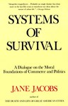 Systems of Survival: A Dialogue on the Moral Foundations of Commerce and Politics - Jane Jacobs