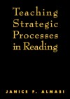 Teaching Strategic Processes in Reading - Janice F. Almasi