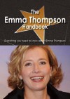 The Emma Thompson Handbook - Everything You Need to Know about Emma Thompson - Emily Smith