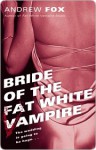 Bride of the Fat White Vampire - Andrew Fox