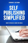 Self-Publishing Simplified: How to Publish a Book on Kindle - Deborah H. Bateman