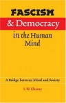 Fascism and Democracy in the Human Mind: A Bridge between Mind and Society - I.W. Charny, Israel W. Charny