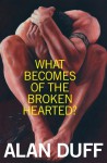 What Becomes of the Broken Hearted? (Once Were Warriors, #2) - Alan Duff