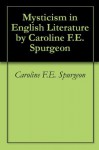 Mysticism in English Literature by Caroline F.E. Spurgeon - Caroline F.E. Spurgeon, Mark Oxford