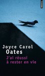 J'ai réussi à rester en vie - Joyce Carol Oates, Claude Seban