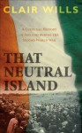 That Neutral Island: A Cultural History of Ireland During the Second World War - Clair Wills