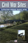 Civil War Sites: The Official Guide to Battlefields, Monuments, and More - Civil War Preservation Trust, Sarah Richards, O. James Lighthizer