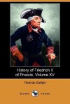 History of Friedrich II of Prussia - Volume 15 - Thomas Carlyle