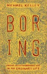 Boring: Finding an Extraordinary God in an Ordinary Life - Michael Kelley