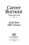 Career Burnout: Causes and Cures - Ayala Malach Pines, Elliot Aronson