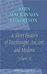 A History Of Freethoughtancient And Modern, To The Period Of The French Revolution - J.M. Robertson