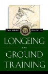 The Uspc Guide to Longeing and Ground Training - Susan E. Harris