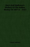 Kay's and Malleson's History of the Indian Mutiny of 1857-8 - Vol I - George Bruce Malleson