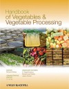 Handbook of Vegetables and Vegetable Processing - Nirmal K. Sinha, Y.H. Hui, E. Özgül Evranuz, Muhammad Siddiq, Jasim Ahmed