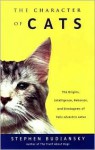 The Character of Cats: The Origins, Intelligence, Behavior and Stratagems of Felissilvestris catus - Stephen Budiansky