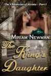 The King's Daughter: The Chronicles of Alcinia: Part I - Miriam Newman