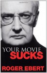 Your Movie Sucks - Roger Ebert