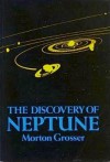 The Discovery of Neptune - Morton Grosser