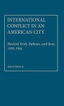 International Conflict in an American City: Boston's Irish, Italians, and Jews, 1935-1944 - John F. Stack Jr.