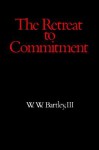 Retreat to Commitment - W.W. Bartley III