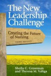 The New Leadership Challenge: Creating the Future of Nursing - Sheila C. Grossman, Theresa M. Valiga