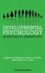 Developmental Psychology in Historical Perspective - Dennis Thompson, John D. Hogan, Philip M. Clark