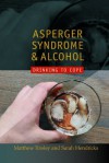 Asperger Syndrome and Alcohol: Drinking to Cope? - Sarah Hendrickx, Matthew Tinsley, Temple Grandin