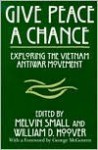 Give Peace a Chance: Exploring the Vietnam Antiwar Movement: Essays from the Charles DeBenedetti Memorial Conference - Melvin Small, William D. Hoover, George S. McGovern, Council on Peace Research in History