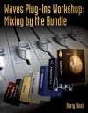 Waves Plug-Ins Workshop: Mixing by the Bundle, 1st Edition - Barry Wood