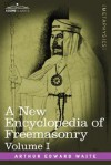 A New Encyclopedia Of Freemasonry, Volume I - Arthur Edward Waite