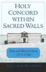 Holy Concord Within Sacred Walls: Nuns and Music in Siena, 1575-1700 - Colleen Reardon