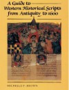 A Guide to Western Historical Scripts from Antiquity to 1600 - Michelle P. Brown