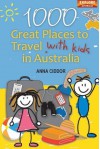 1000 Great Places to Travel with Kids in Australia - Anna Ciddor